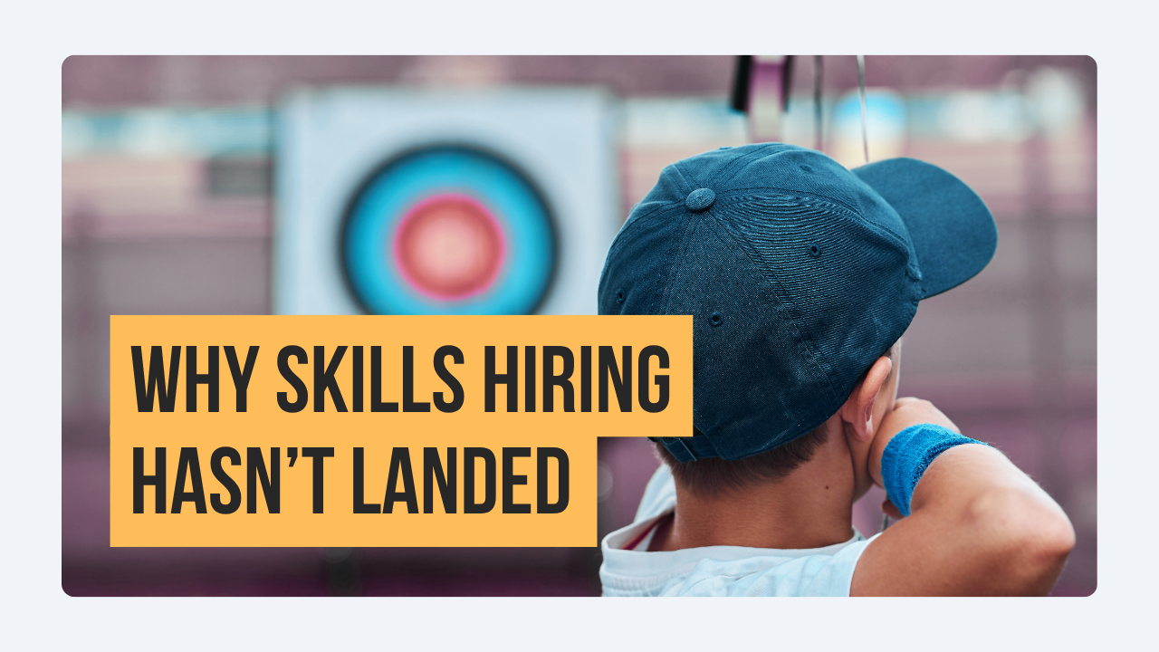 Why Skills Hiring Hasn’t Landed