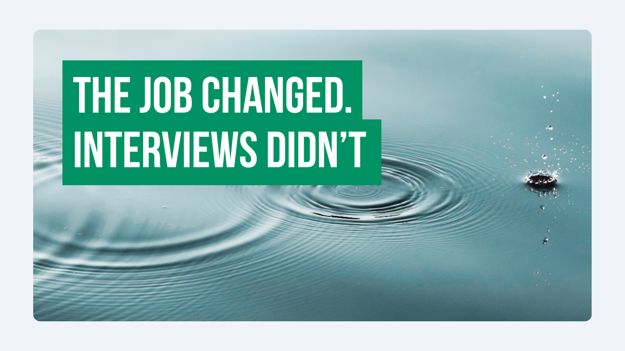 The Job Changed. Interviews Didn’t